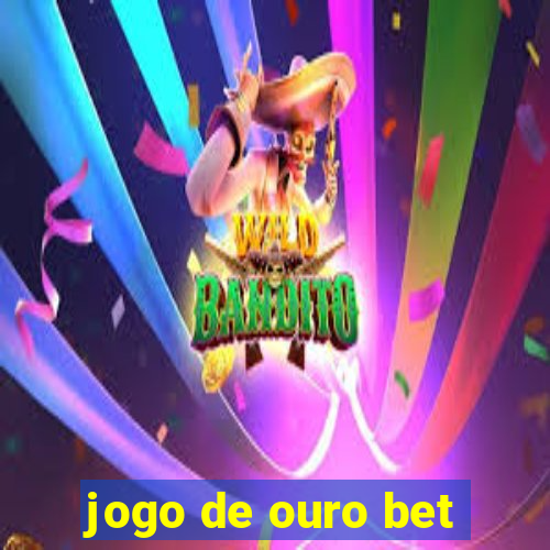 jogo de ouro bet